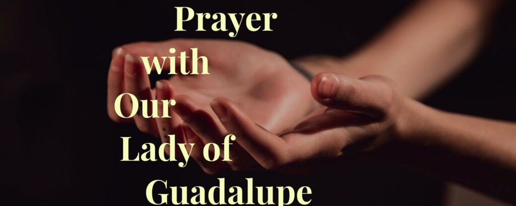 Prayer with Our Lady of Guadalupe