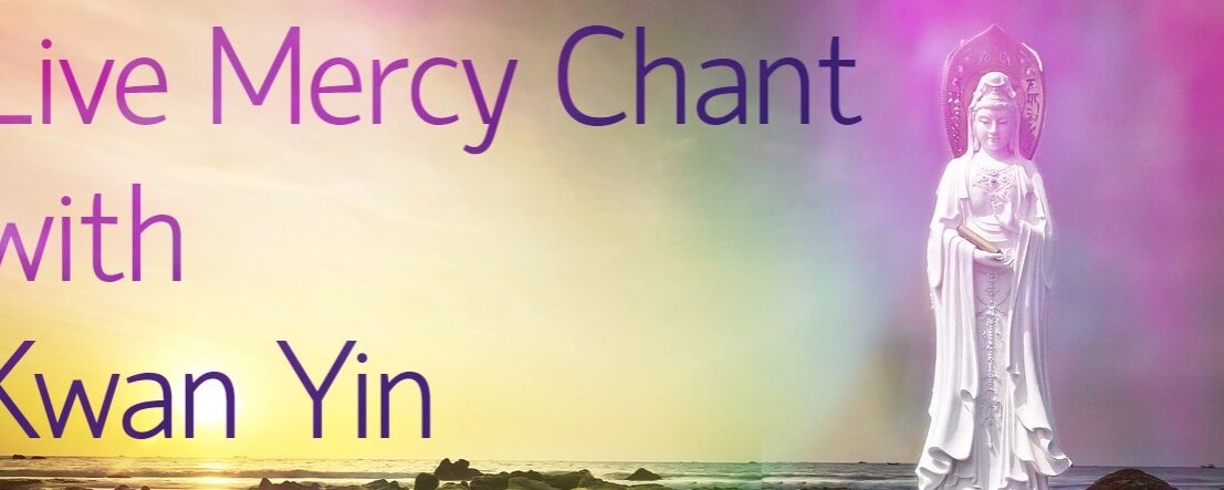 Live Mercy Chant with Kwan Yin